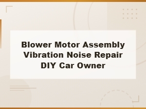 How to Inspect Blower Motor Vibration and Noise Issues