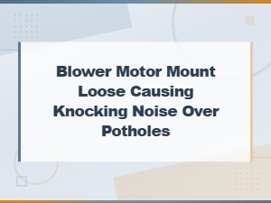 How to Fix a Loose Blower Motor Mount Causing Knocking Noise Over Potholes