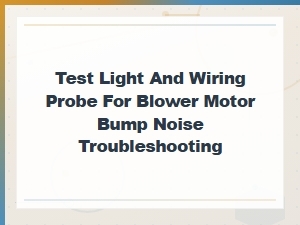 Test Light and Wiring Probe Tools for Blower Motor Bump Noise Diagnosis
